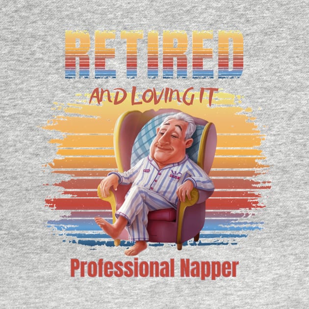 Retired And Loving It Professional Napper by Positive Designer